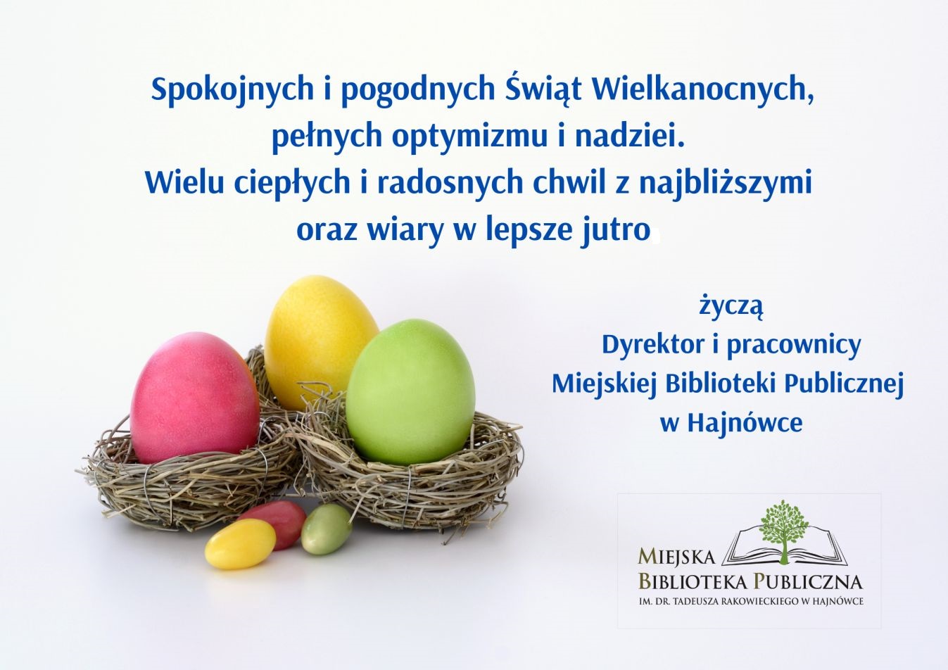 Spokojnych i pogodnych Świąt Wielkanocnych pełnych optymizmu i nadziei. Wielu ciepłych i radosnych chwil z najbliższymi oraz wiary w lepsze jutro życzą Dyrektor i Pracownicy Miejskiej Biblioteki Piblicznej w Hajnówce